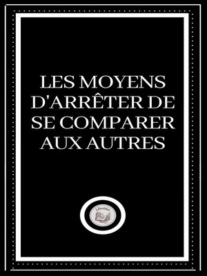 cover image of LES MOYENS D'ARRÊTER DE SE COMPARER AUX AUTRES